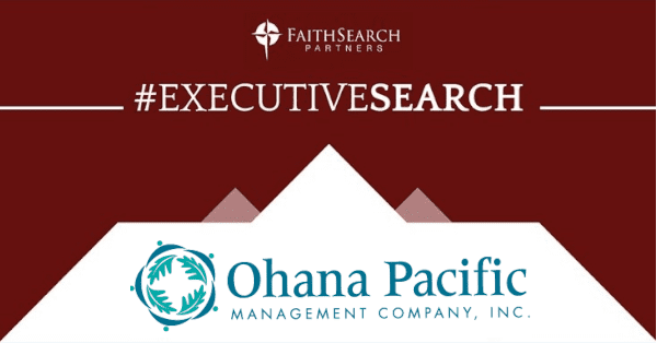 COMPLETED SEARCH – FaithSearch Launches Several Searches for SNF Leaders in Hawaii