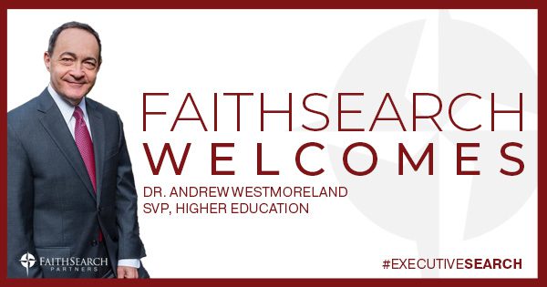 FaithSearch Names Dr. Andrew Westmoreland as Higher Ed Practice Leader