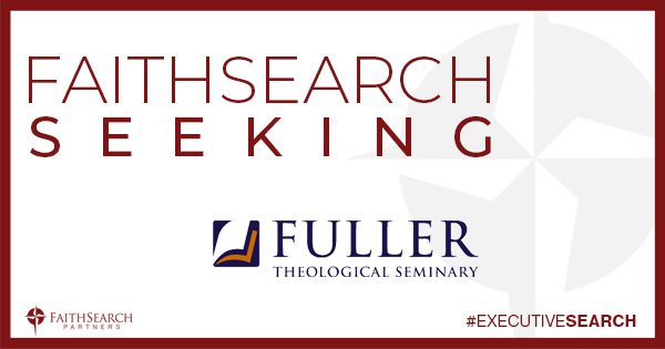 Fuller Theological Seminary Seeks New Dean of the School of Psychology & Marriage and Family Therapy