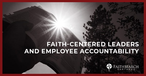 Blog: Faith-Centered Leaders and Employee Accountability