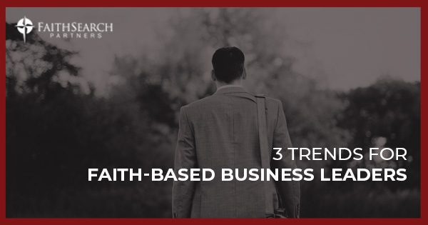 3 Trends Faith-Based Business Leaders Should Assess