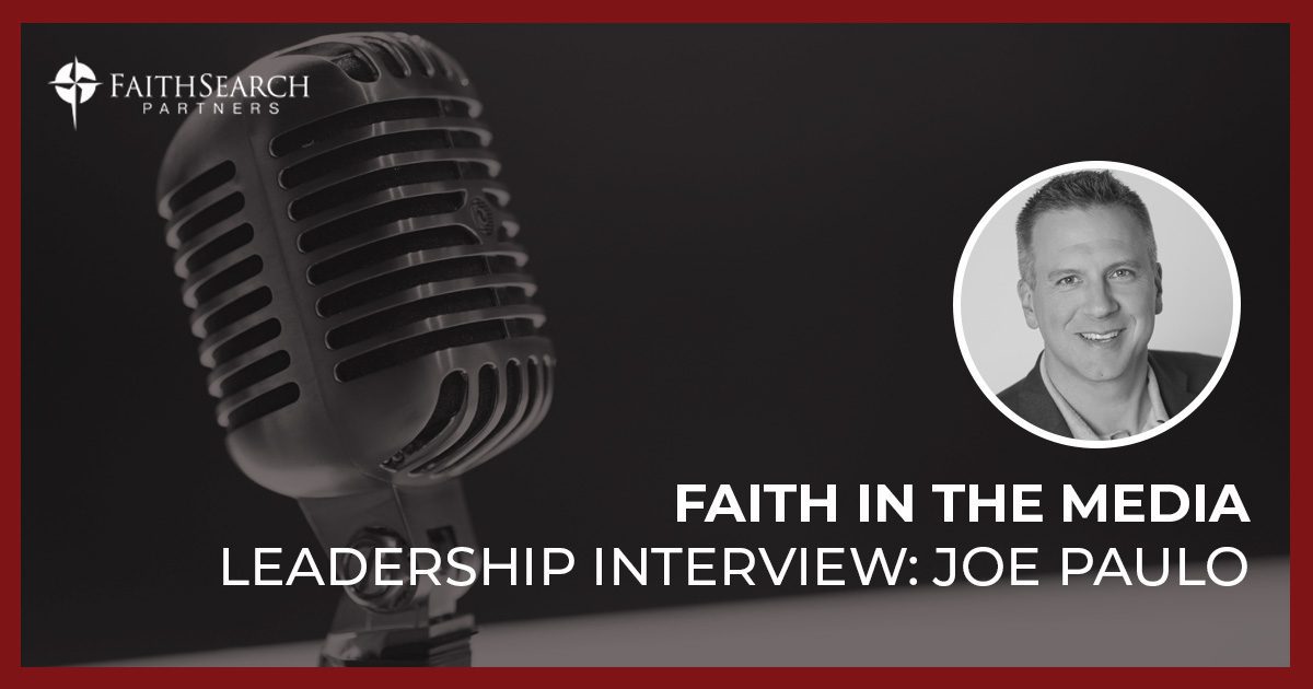Faith in the Media: Leadership Interview with Joe Paulo