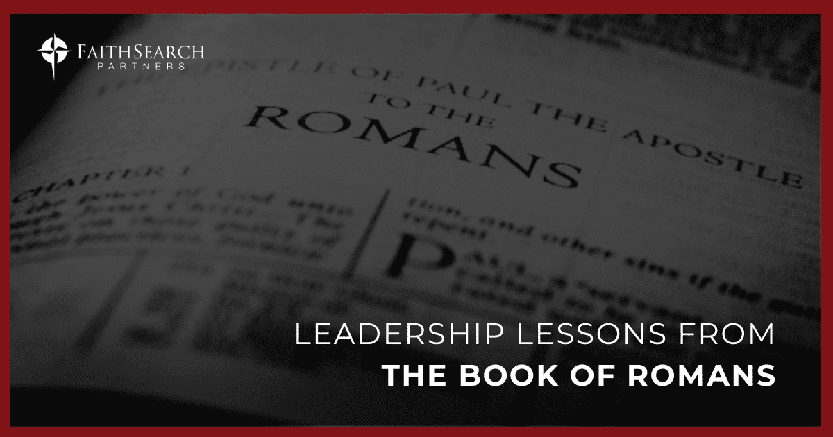 Blog: Leadership Lessons from the Book of Romans | FaithSearch Partners
