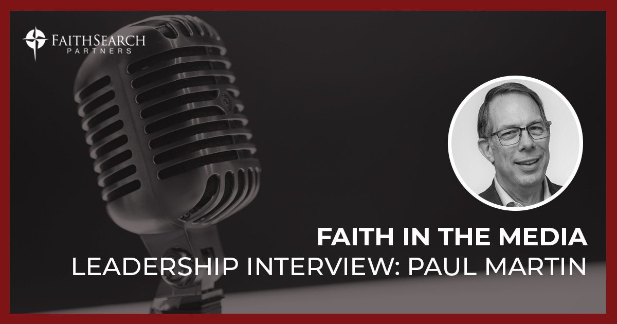 Interview: Faith in the Media Paul Martin | FaithSearch Partners
