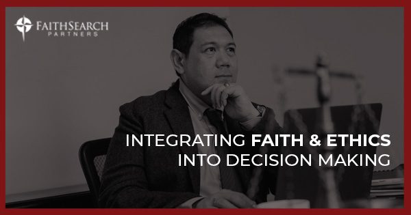 Faith and Ethics in Decision Making | FaithSearch Partners