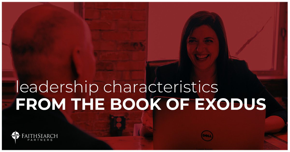 Leadership Characteristics from the Book of Exodus | FaithSearch Partners