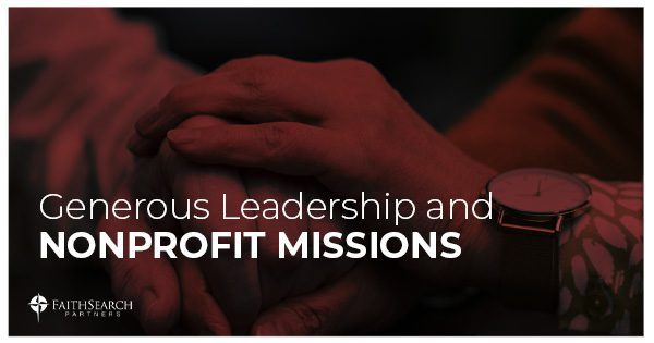 Article: Generous Leadership NonProfit Missions | FaithSearch Partners