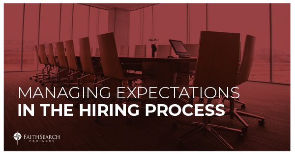 Managing Expectations in the Hiring Process | FaithSearch Partners