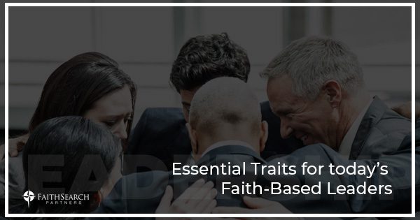 Essential Traits for today's Faith-Based Leaders | FaithSearch Partners
