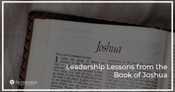 Leadership Lessons from the Book of Joshua | FaithSearch Partners